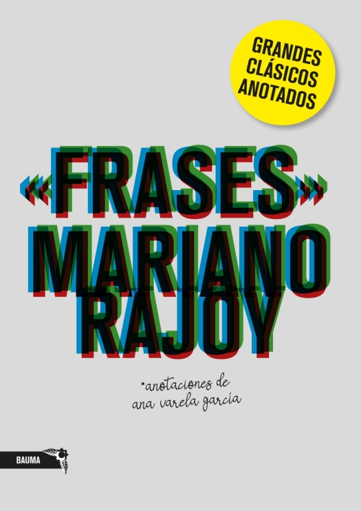 Grandes clásicos anotados, Frases de M.Rajoy /\/ BAUMA